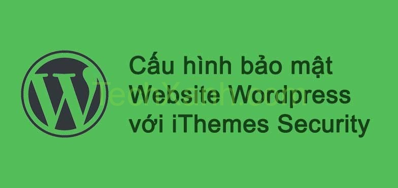 Bảo mật website wordpress với ithemes security